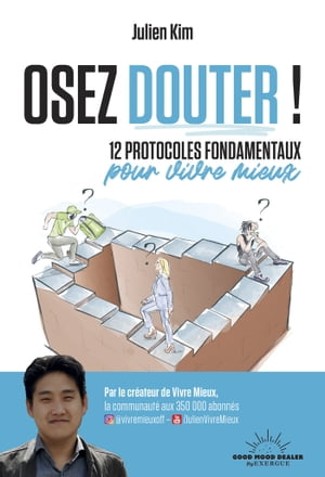 Osez douter! 12 protocoles fondamentaux pour vivre mieux