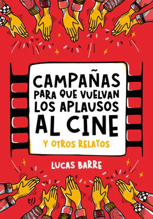 Campa?as para que vuelvan los aplausos al cine Y otros relatosŻҽҡ[ Lucas Barre ]