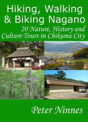 Hiking, Walking and Biking Nagano: 20 Nature, History and Culture Tours in Chikuma City