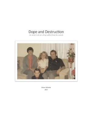 Dope and Destruction: An inside look at a drug addict from the outside