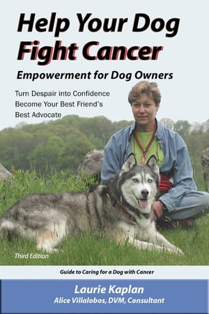 Help Your Dog Fight Cancer empowerment for dog owners【電子書籍】 laurie kaplan