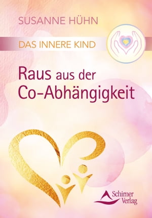 Das Innere Kind – Raus aus der Co-Abhängigkeit