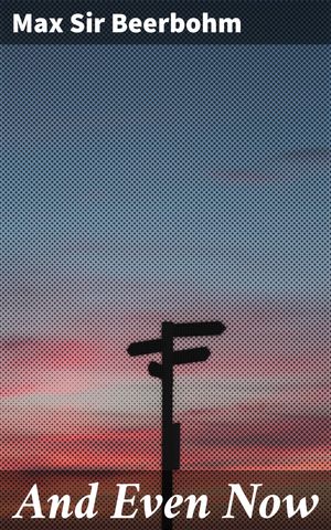 ŷKoboŻҽҥȥ㤨And Even Now Essays on Society, Art, and Culture in the Late Victorian and Edwardian ErasŻҽҡ[ Max Sir Beerbohm ]פβǤʤ150ߤˤʤޤ