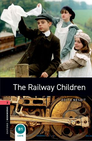 Oxford Bookworms Library Level 3: The Railway Children【電子書籍】[ Edith Nesbit ]