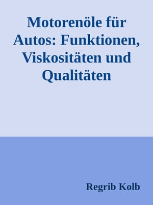 Motorenöle für Autos: Funktionen, Viskositäten und Qualitäten