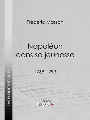 Napol?on dans sa jeunesse 1769-1793【電子書籍】[ Fr?d?ric Masson ]