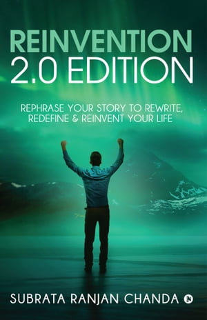 Reinvention 2.0 Edition Rephrase your Story to Rewrite, Redefine & Reinvent your Life