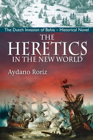 The Heretics In The New World【電子書籍】[ Aydano Roriz ]