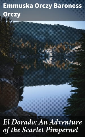 ŷKoboŻҽҥȥ㤨El Dorado: An Adventure of the Scarlet Pimpernel Enriched edition. A Romantic Adventure in the Time of RevolutionŻҽҡ[ Emmuska Orczy Baroness Orczy ]פβǤʤ150ߤˤʤޤ