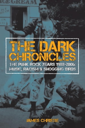 The Dark Chronicles: THE PUNK ROCK YEARS 1988-2006