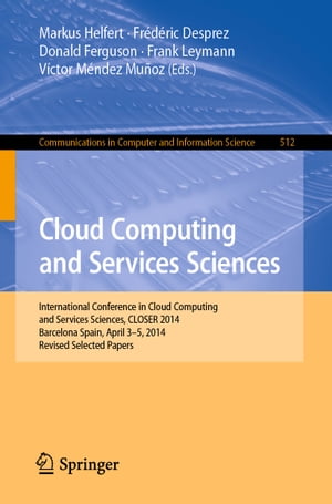 ŷKoboŻҽҥȥ㤨Cloud Computing and Services Sciences International Conference in Cloud Computing and Services Sciences, CLOSER 2014 Barcelona Spain, April 3?5, 2014 Revised Selected PapersŻҽҡۡפβǤʤ6,076ߤˤʤޤ