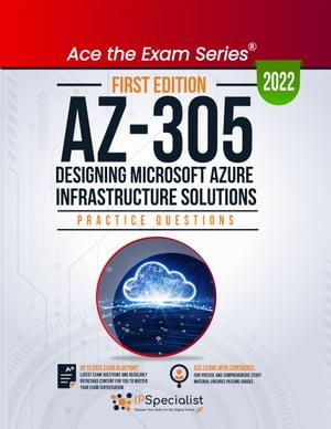 AZ-305: Designing Microsoft Azure Infrastructure Solutions: +380 Exam Practice Questions with detail explanations and reference links: First Edition - 2022