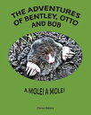 The Adventures of Bentley, Otto and Bob A Mole! A Mole!【電子書籍】[ Claire Peters ]