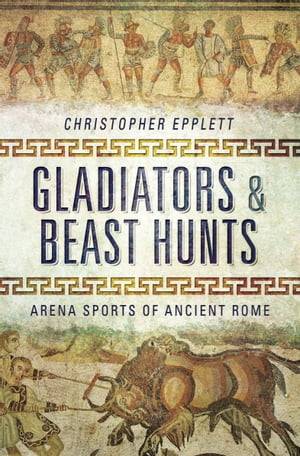 ŷKoboŻҽҥȥ㤨Gladiators & Beast Hunts Arena Sports of Ancient RomeŻҽҡ[ Christopher Epplett ]פβǤʤ18ߤˤʤޤ