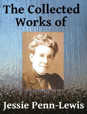 The Collected Works of Jessie Penn-Lewis