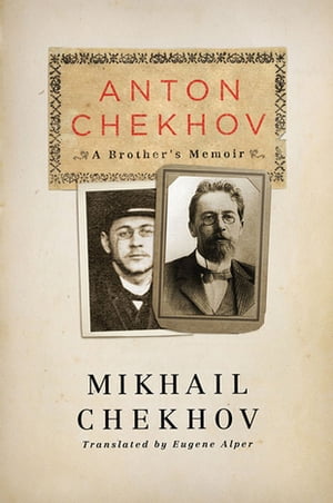 Anton Chekhov: A Brother's Memoir