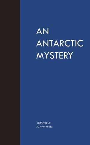 An Antartic MysteryŻҽҡ[ Jules Verne ]