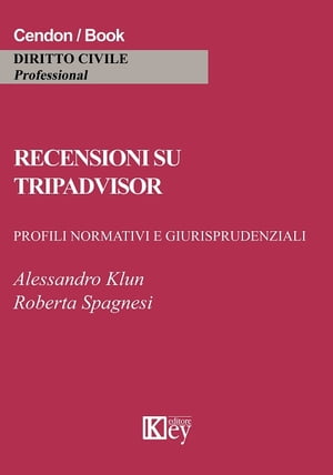 Recensioni su Tripadvisor; quando ? responsabile il portale? Profili Normativi e Giurisprudenziali【電子書籍】[ Alessandro Klun ]