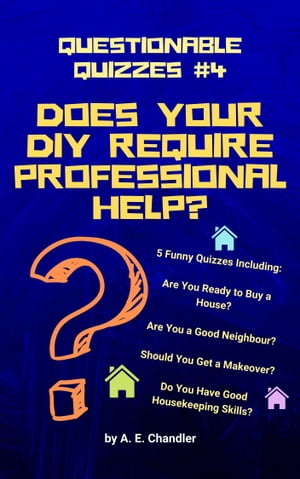 ŷKoboŻҽҥȥ㤨Does Your DIY Require Professional Help? 5 Funny Quizzes Including: Are You Ready to Buy a House? Are You a Good Neighbour? Should You Get a Makeover? Do You Have Good Housekeeping Skills?Żҽҡ[ A. E. Chandler ]פβǤʤ128ߤˤʤޤ