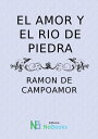 El amor y el rio de piedra【電子書籍】 Ramon de Campoamor