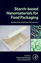 Starch Based Nanomaterials for Food Packaging Perspectives and Future Prospectus【電子書籍】