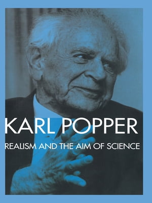 Realism and the Aim of Science From the Postscript to The Logic of Scientific DiscoveryŻҽҡ[ Karl Popper ]