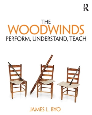 The Woodwinds: Perform, Understand, Teach