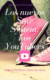 Los nuevos star system: Los youtubers & new childfree. Libres de ni?os.【電子書籍】[ Ignacio Jasiel Hern?ndez Maya ]