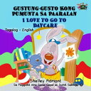 Gustung-gusto Kong Pumunta Sa Paaralan I Love to Go to Daycare (Bilingual Tagalog Children