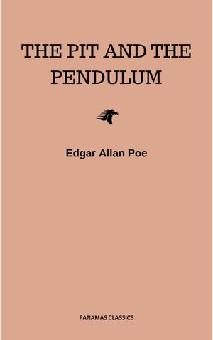 The Pit and the Pendulum【電子書籍】[ Edgar Allan Poe ]