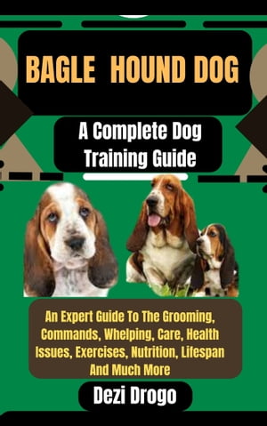 Bagle Hound Dog A Complete Dog Training Guide An