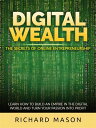 Digital Wealth - The secrets of online entrepreneurship Learn how to build an em...