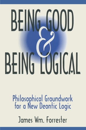 Being Good and Being Logical Philosophical Groundwork for a New Deontic Logic