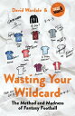 Wasting Your Wildcard The Method and Madness of Fantasy Football【電子書籍】[ David Wa...