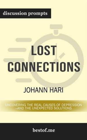 Summary: "Lost Connections: Uncovering the Real Causes of Depression – and the Unexpected Solutions" by Johann Hari | Discussion Prompts