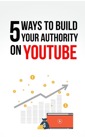 5 Ways To Build Your Authority On YouTube.【電子書籍】[ Nicholas Agim ]