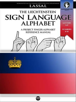 The Liechtenstein Sign Language Alphabet ? A Project FingerAlphabet Reference Manual DSGS, Letters A-Z, Numbers 0-10, Two Viewing Angles【電子書籍】[ S.T. Lassal ]