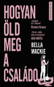 Hogyan ?ld meg a csal?dod【電子書籍】[ Bella Mackie ]