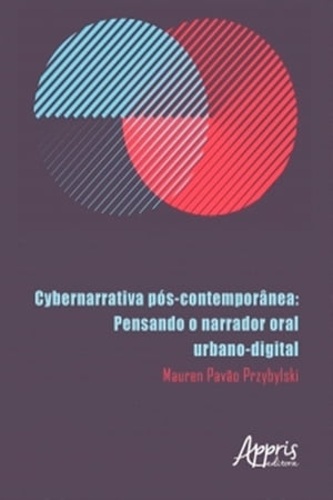 Cybernarrativa P?s-Contempor?nea: Pensando o Narrador Oral Urbano-Digital