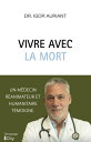 Vivre avec la mort Un m?decin r?animateur et humanitaire t?moigne