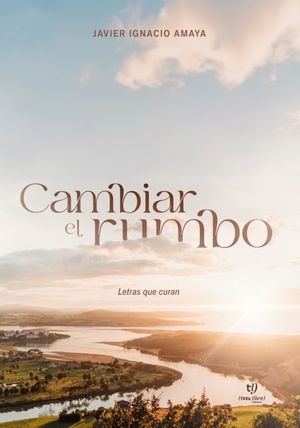 Cambiar el rumbo Letras que curan【電子書籍】[ Javier Amaya ]