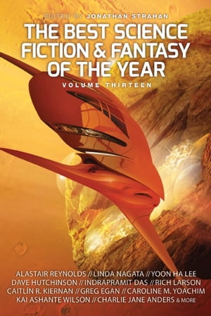 The Best Science Fiction and Fantasy of the Year, Volume Thirteen