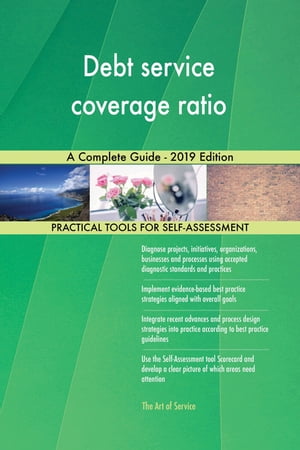 Debt service coverage ratio A Complete Guide - 2019 Edition【電子書籍】[ Gerardus Blokdyk ]