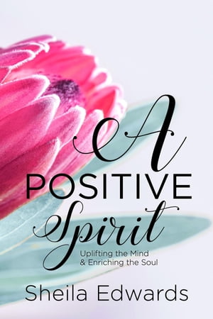 A Positive Spirit Uplifting the Mind & Enriching the Soul