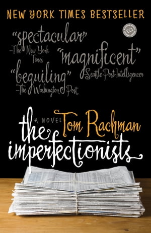 The Imperfectionists A Novel【電子書籍】[ Tom Rachman ]