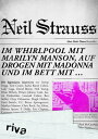 Im Whirlpool mit Marilyn Manson, auf Drogen mit Madonna und im Bett mit ... Die legend ren Interviews【電子書籍】 Neil Strauss