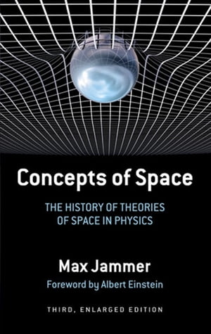 Concepts of Space The History of Theories of Space in Physics: Third, Enlarged Edition【電子書籍】 Max Jammer