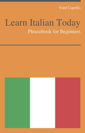 Learn Italian Today - Phrasebook For Beginners