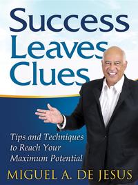 Success Leaves CluesTips and Techniques to Reach Your Maximum Potential【電子書籍】[ Miguel A. de Jesus ]