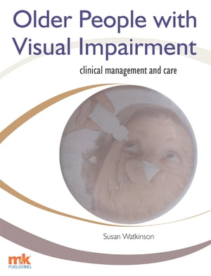 Older People with Visual Impairment  Clinical Management and Care